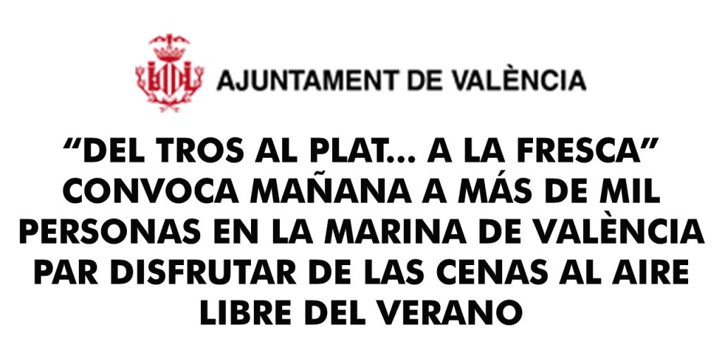  “Del Tros al Plat... a la Fresca” convoca mañana a más de mil  personas en la Marina de València  para disfrutar de las cenas al aire libre del  verano